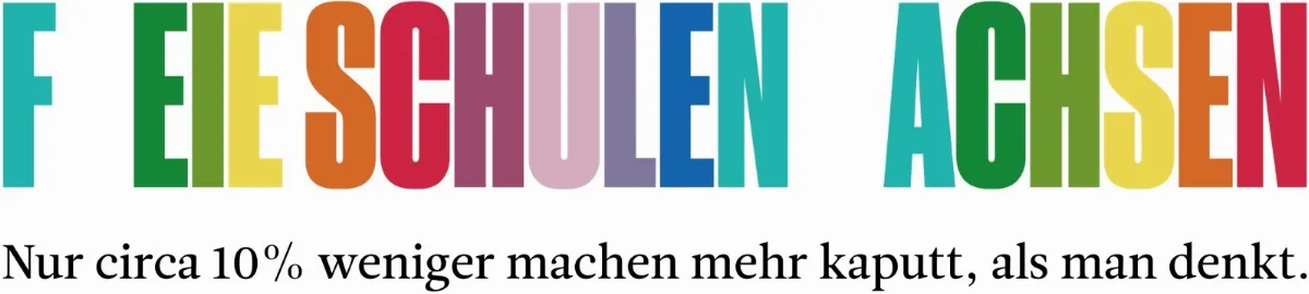 Text in bunten Großbuchstaben: F EIE SCHULEN ACHSEN Darunter: Nur circa 10% weniger machen mehr kaputt, als man denkt.
