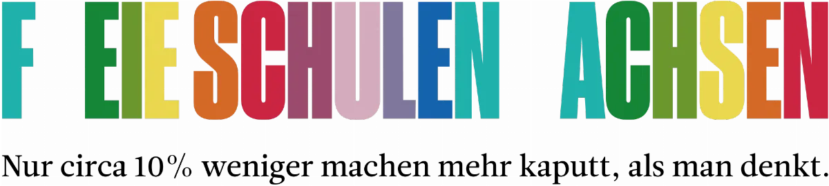 Text in bunten Großbuchstaben: F EIE SCHULEN  ACHSEN Darunter: Nur circa 10% weniger machen mehr kaputt, als man denkt.